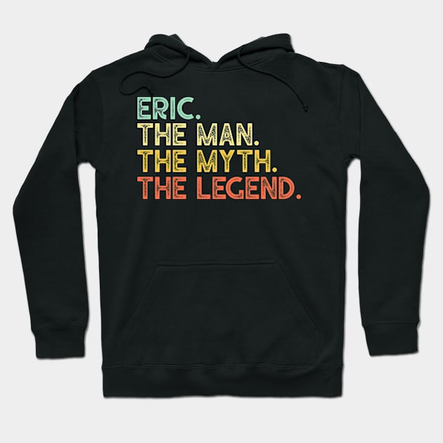 First Name ERIC Man Myth Legend Fathers Day Gift Hoodie by Harle